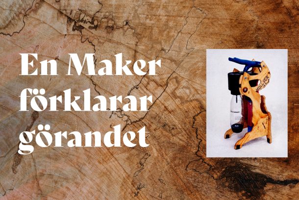 bild på en omgjord sodastreamer på en bakgrund av trä. Texten: En Maker förklarar görandet